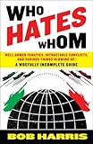 Who Hates Whom: Well-Armed Fanatics, Intractable Conflicts, and Various Things Blowing Up A Woefully Incomplete Guide cover