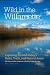 Wild in the Willamette: Exploring the Mid-Valley's Parks, Trails, and Natural Areas by 