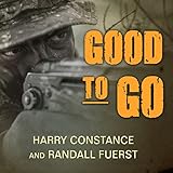 Good to Go: The Life and times of a Decorated Member of the U.S. Navy's Elite Seal Team Two by Harry Constance, Randall Fuerst