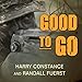 Good to Go: The Life and times of a Decorated Member of the U.S. Navy's Elite Seal Team Two by Harry Constance, Randall Fuerst