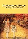 By Dorothy Canfield Fisher Understood Betsy