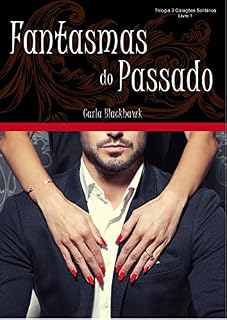 Livro Fantasmas do Passado (Trilogia 3 Corações Solitários Livro 1)