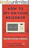 How to Spy on Your Neighbor: Your Survival Guide for the United States of Russia