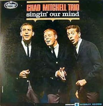 Chad Mitchell Trio Singin Our Mind Vinyl Lp Mono Amazon De Musik They performed folk songs, some of which were traditionally passed down and some of their own compositions. amazon de