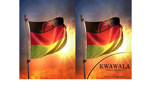 Amazon Com Kwawala Malawi Prosper Ebook Kalombe Symon Sai Kindle Store