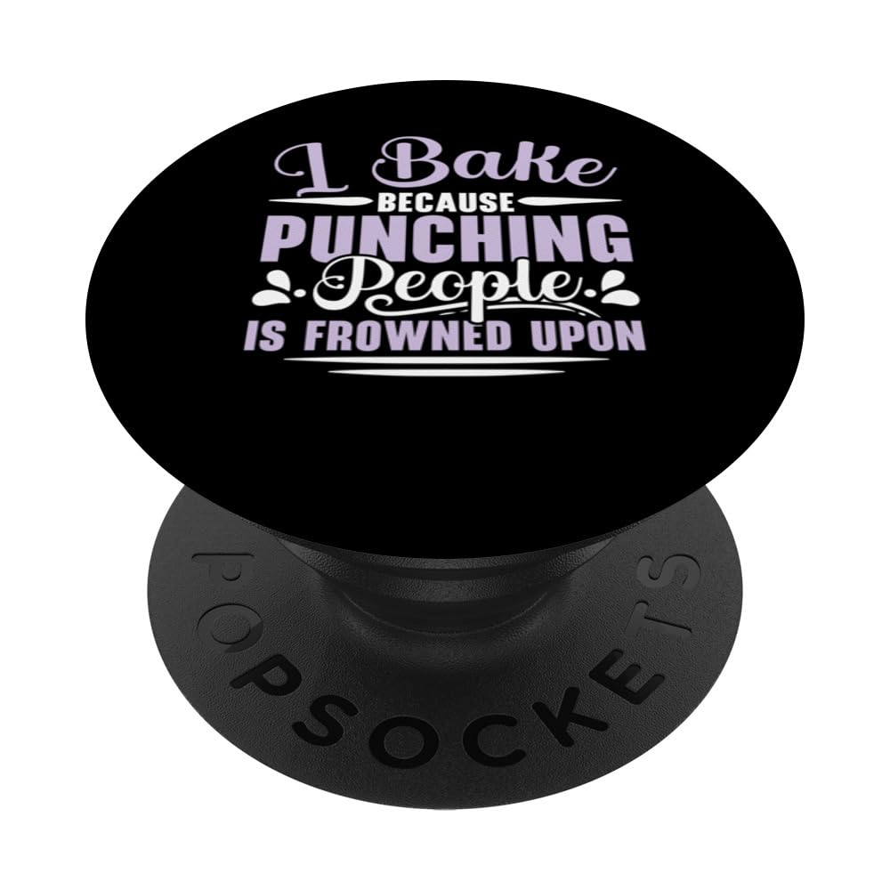I Bake Because Punching People Is Frowned Upon Baker Baking PopSockets Adhesive PopGrip
