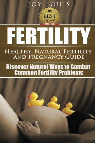 Download Fertility: Healthy, Natural Fertility and Pregnancy Guide - Discover Natural Ways to Combat Common Fertility Problems (Volume 1) Download Fertility: Healthy, Natural Fertility and Pregnancy Guide - Discover Natural Ways to Combat Common Fertility Problems (Volume 1)