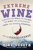 Extreme Wine: Searching the World for the Best, the Worst, the Outrageously Cheap, the Insanely Overpriced, and the Undiscovered