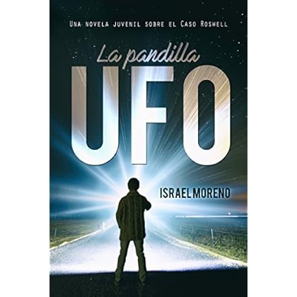 LA PANDILLA UFO: Una aventura juvenil sobre el caso Ovni de Roswell