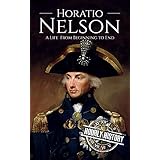Horatio Nelson: A Life From Beginning to End