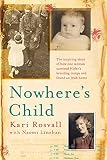 Nowhere's Child: The inspiring story of how one woman survived Hitler's breeding camps and found an by Kari Rosvall, Naomi Linehan
