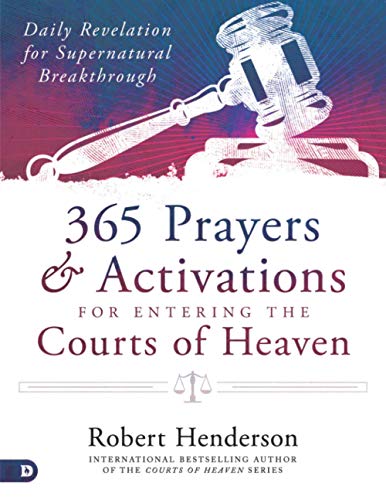 365 Prayers and Activations for Entering the Courts of Heaven (Large Print Edition): Daily Revelation for Supernatural Breakthrough
