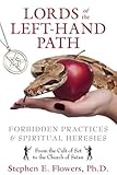 Lords of the Left-Hand Path: Forbidden Practices and Spiritual Heresies by Stephen E. Flowers Ph.D.