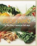 FOOD DIARY:My Diet Diary Calorie for 365 days: Food Journal / Meal Planner