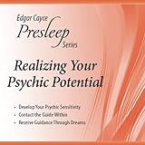Realizing Your Psychic Potential: Edgar Cayce Presleep Series