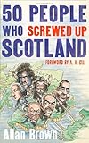 "50 People Who Screwed Up Scotland" av Allan Brown