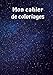 Mon Cahier de Coloriages: Cosmos No. 1 | 30 Pages | Blanc | Idée Cadeau (French Edition) by Petit Livre de Coloriage