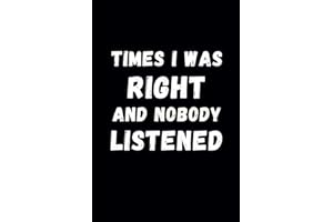 Black Humorous Notebook: Times I was Right and Nobody Listened: Lined Journal with Funny Sayings on Cover | Gag gift for Wome