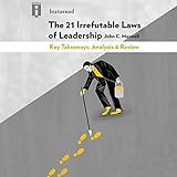 The 21 Irrefutable Laws of Leadership, by John C. Maxwell: Key Takeaways, Analysis & Review
