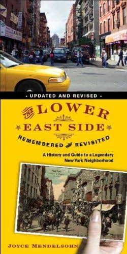 Joyce MendelsohnThe Lower East Side Remembered and Revisited: A History and Guide to a Legendary New York Neighborhood