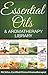Essential Oils & Aromatherapy Library (Essential Oil Healing Bundles) by KG STILES