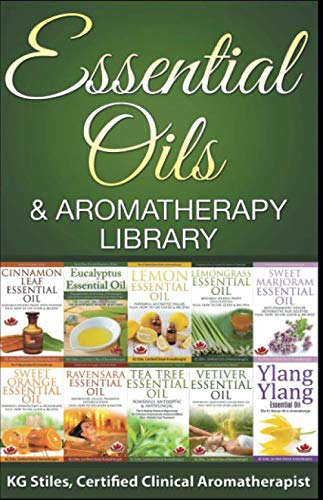 Essential Oils & Aromatherapy Library (Essential Oil Healing Bundles) by KG STILES