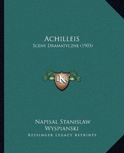 Achilleis: Sceny Dramatyczne (1903) (Polish Edition)