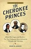 The Cherokee Princes: Mixed marriages and murders - the true story behind the Trail of Tears by 