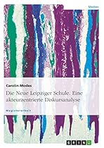 Die Neue Leipziger Schule. Eine akteurzentrierte Diskursanalyse (German Edition)