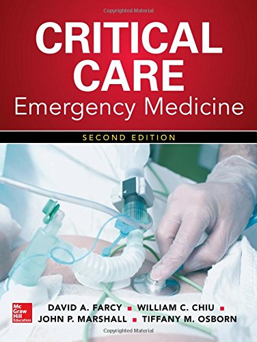 Critical Care Emergency Medicine, Second Edition, by David A. Farcy, William C. Chiu Dr., John P. Marshall Dr., Tiffany M. Osborn