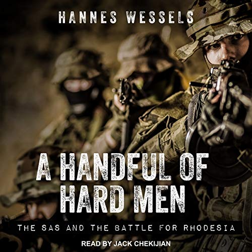 A Handful Of Hard Men Lib E The Sas And The Battle For Rhodesia Wessels Hannes Chekijian Jack 9781665255264 Amazon Com Books