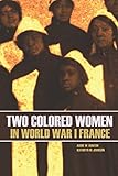 Two Colored Women in World War I France (New Intro, Annotated) by Addie W. Hunton, Kathryn M. Johnson