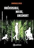 Image de Irréversible, ma vie, un combat: Le témoignage d'un policier devenu paraplégique (French Edition)