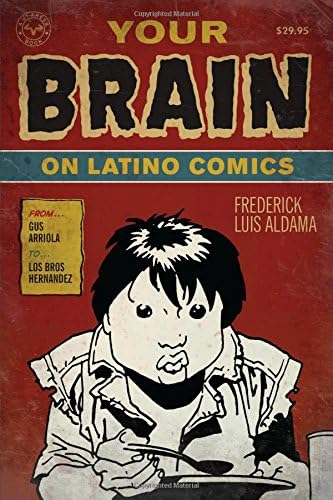 Your Brain on Latino Comics: From Gus Arriola to Los Bros Hernandez (Cognitive Approaches to Literature and Culture Series)