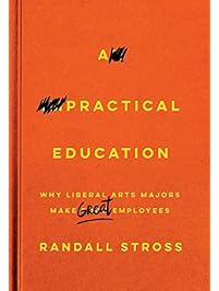 A Practical Education: Why Liberal Arts Majors Make Great Employees