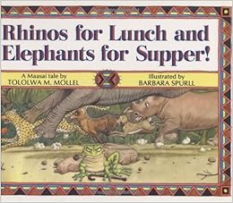 Rhinos for Lunch and Elephants for Supper!, by Tololwa M. Mollel Rhinos for Lunch and Elephants for Supper!, by Tololwa M. Mollel