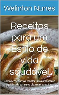 Livro Receitas para um Estilo de vida saudável : Como perder peso e manter uma alimentação equilibrada para uma vida mais saudável.