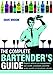 The Complete Bartender's Guide: Expert Advice on Equipment, Bar Craft, Cocktails and the Wide World by 