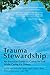 Trauma Stewardship: An Everyday Guide to Caring for Self While Caring for Others primary