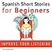 Spanish Short Stories for Beginners: Improve Your Reading and Listening Skills in Spanish