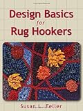 Design Basics for Rug Hookers by Susan L. Feller, Rug Hooking Magazine