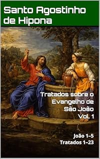 Livro Tratados sobre o Evangelho de São João: Volume I: João 1–5 | Tratados 1–23. (Patrística)
