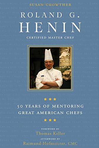 Roland G. Henin: 50 Years of Mentoring Great American Chefs