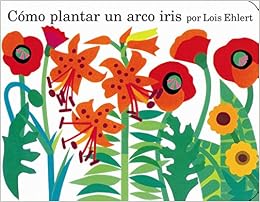 Como Plantar Un Arco Iris Planting A Rainbow Spanish Edition - 