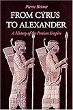 Front cover for the book From Cyrus to Alexander: A History of the Persian Empire by Pierre Briant