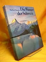 Die Wasser der Schweiz: Gletscher, Seen, Flüsse 3530544019 Book Cover
