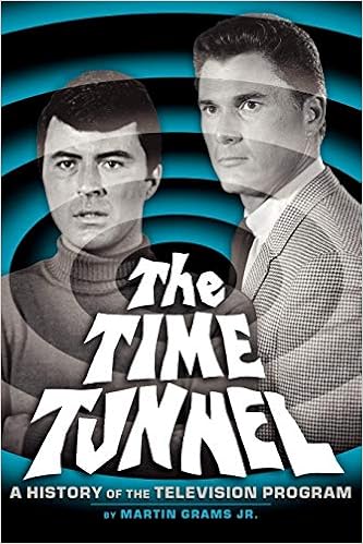 THE TIME TUNNEL: A HISTORY OF THE TELEVISION SERIES THE TIME TUNNEL: A HISTORY OF THE TELEVISION SERIES