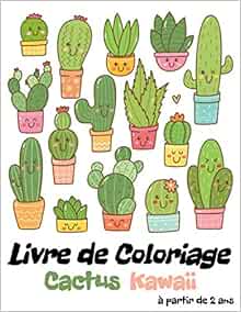 Livre De Coloriage Cactus Kawaii Coloriage Kawaii Cactus Pour Enfants A Partir De 2 Ans 30 Coloriages De Cactus Mignons Format French Edition Editions Couleurs Bonheur Amazon Com Books
