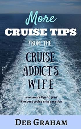 More Cruise Tips From the Cruise Addicts Wife