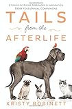 Tails from the Afterlife: Stories of Signs, Messages & Inspiration from your Animal Companions by Kristy Robinett